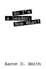 So I'm a Leader, Now What?