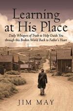 Learning at His Place: Daily Whispers of Truth to Help Guide You Through This Broken World Back to Father's Heart