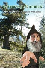 Roaming Gnomes: True Life Stories of Gnomes That Roam