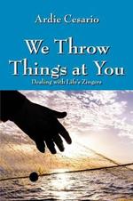 We Throw Things at You: Dealing with Life's Zingers
