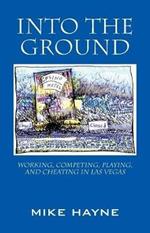 Into the Ground: Working, Competing, Playing, and Cheating in Las Vegas