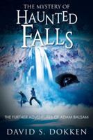 The Mystery of Haunted Falls: The Further Adventures of Adam Balsam