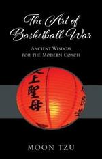 The Art of Basketball War: Ancient Wisdom for the Modern Coach