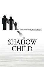 Shadow Child: My Life As A Sibling To Chronic Disease