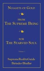 Nuggets Of Gold From The Supreme Being For The Starved Soul: Volume 1 SupremeRealityGuide