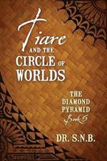 Tiare and the Circle of Worlds: The Diamond Pyramid - Book 5