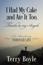 I Had My Cake and Ate It Too, Thanks to My Angels: One Man's Journey Through Life