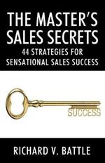 The Master's Sales Secrets: 44 Strategies for Sensational Sales Success