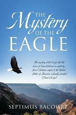 The Mystery of the Eagle: The mystery of the Eagle that the house of Israel followed in captivity from Chaldean empire to the United States of America, is finally revealed (Deut.28:49)