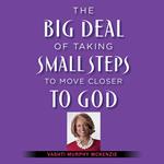 The Big Deal of Taking Small Steps to Move Closer to God