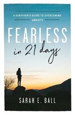 Fearless in 21 Days: A Survivor's Guide to Overcoming Anxiety