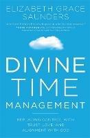 Divine Time Management: The Joy of Trusting God's Loving Plans for You