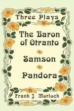 The Baron of Otranto & Samson & Pandora: Three Plays