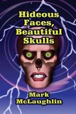 Hideous Faces, Beautiful Skulls: Tales of Horror and the Bizarre