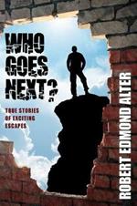 Who Goes Next?: True Stories of Exciting Escapes