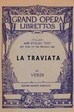 La Traviata: Libretto, Italian and English Text and Music of the Principal Airs