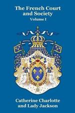 The French Court and Society Vol. I