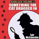 Sherlock Holmes in Something the Cat Dragged In