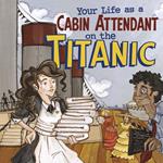 Your Life as a Cabin Attendant on the Titanic