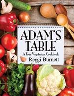 Adam's Table: A True Vegetarian Cookbook