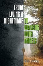 From Living a Nightmare to Walking with Angels