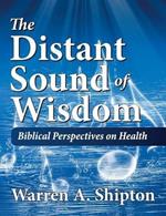 The Distant Sound of Wisdom: Biblical Perspectives on Health