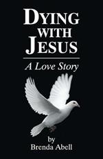 Dying with Jesus: A Love Story