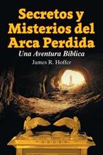 Secretos Y Misterios del Arca Perdida: Una Aventura Biblica