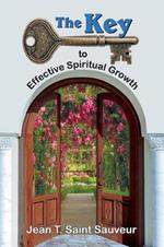 The Key to Effective Spiritual Growth: A Believer's Guide to the Christian Journey