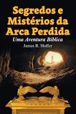 Segredos e Misterios da Arca Perdida: Uma Aventura Biblica