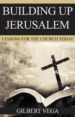 Building Up Jerusalem: Lessons for the Church Today