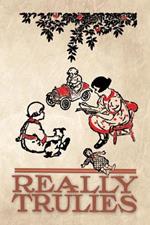 Really Trulies: A Little Book of Verses and True Stories
