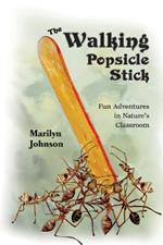 The Walking Popsicle Stick: Fun Adventures in Nature's Classroom