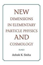 New Dimensions in Elementary Particle Physics and Cosmology