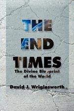 The End Times: The Divine Blueprint of the World