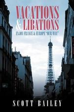 Vacations and Libations: Enjoy France and Europe Our Way