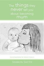 The things they never tell you about becoming mum