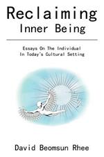 Reclaiming Inner Being: Esssays On The Individual In Today's Cultural Setting