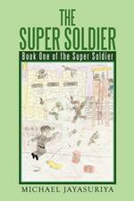 The Super Soldier: Book One of the Super Soldier