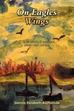 On Eagles Wings: A collection of spiritual prose and poems