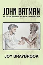 John Batman: An Inside Story of the Birth of Melbourne