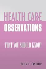 Health Care Observations: that you should know!