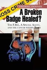 A Broken Badge Healed?: The FBI, a Special Agent, and the Cancer Within Both