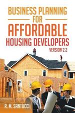 Business Planning for Affordable Housing Developers: Version 2.2