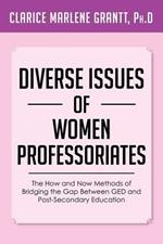 Diverse Issues of Women Professoriates: The How and Now Methods of Bridging the Gap Between GED and Post-Secondary Education