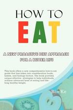 How to Eat: A New Proactive Diet Approach for a Better Life