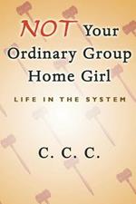 Not Your Ordinary Group Home Girl: Life in the System