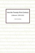 Into the Twenty-First Century: A Memoir, 1999 - 2012