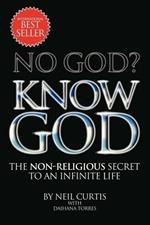 No God? Know God: The Non-Religious Secret to an Infinite Life