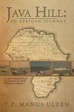 Java Hill: An African Journey: A Nation's Evolution Through Ten Generations of a Family Linking Four Continents